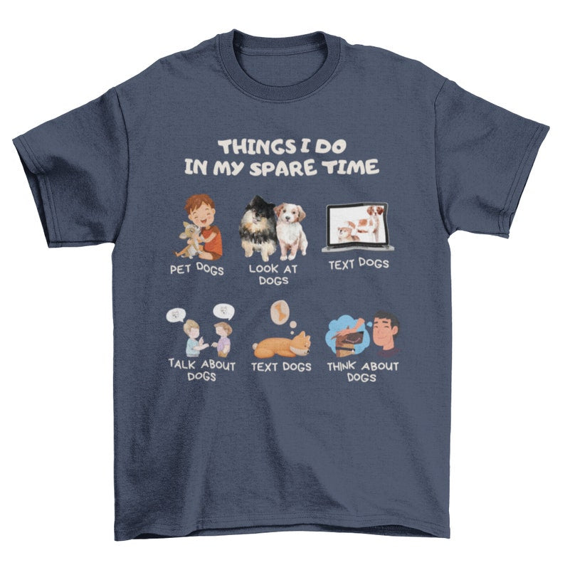Things I Do In My Spare Time Shirt, Dog Shirt Design, Dog Lover Shirt