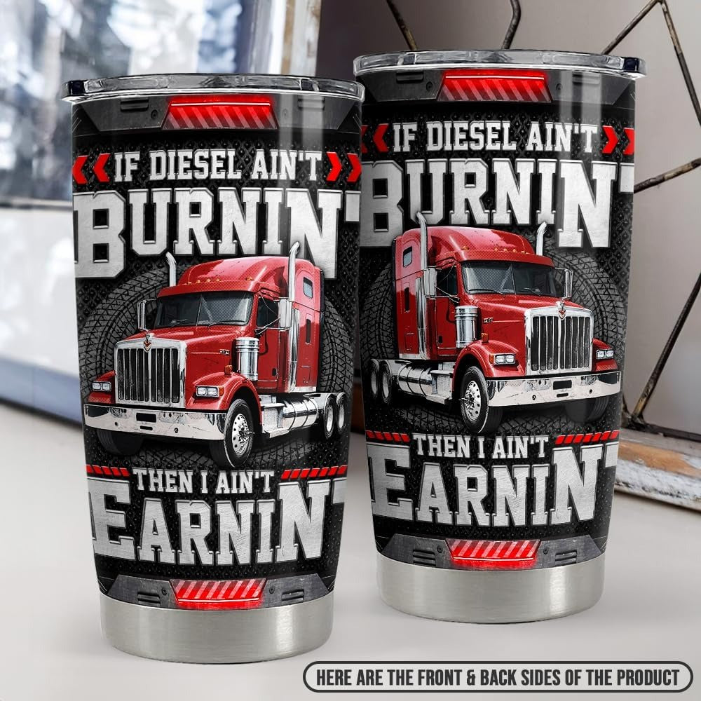 Custom Truck Photo Tumbler 20oz with Diesel Saying – “If Diesel Ain’t Burnin’ Then I Ain’t Earnin’” – Personalized Gift for Truck Drivers, Men, Dad