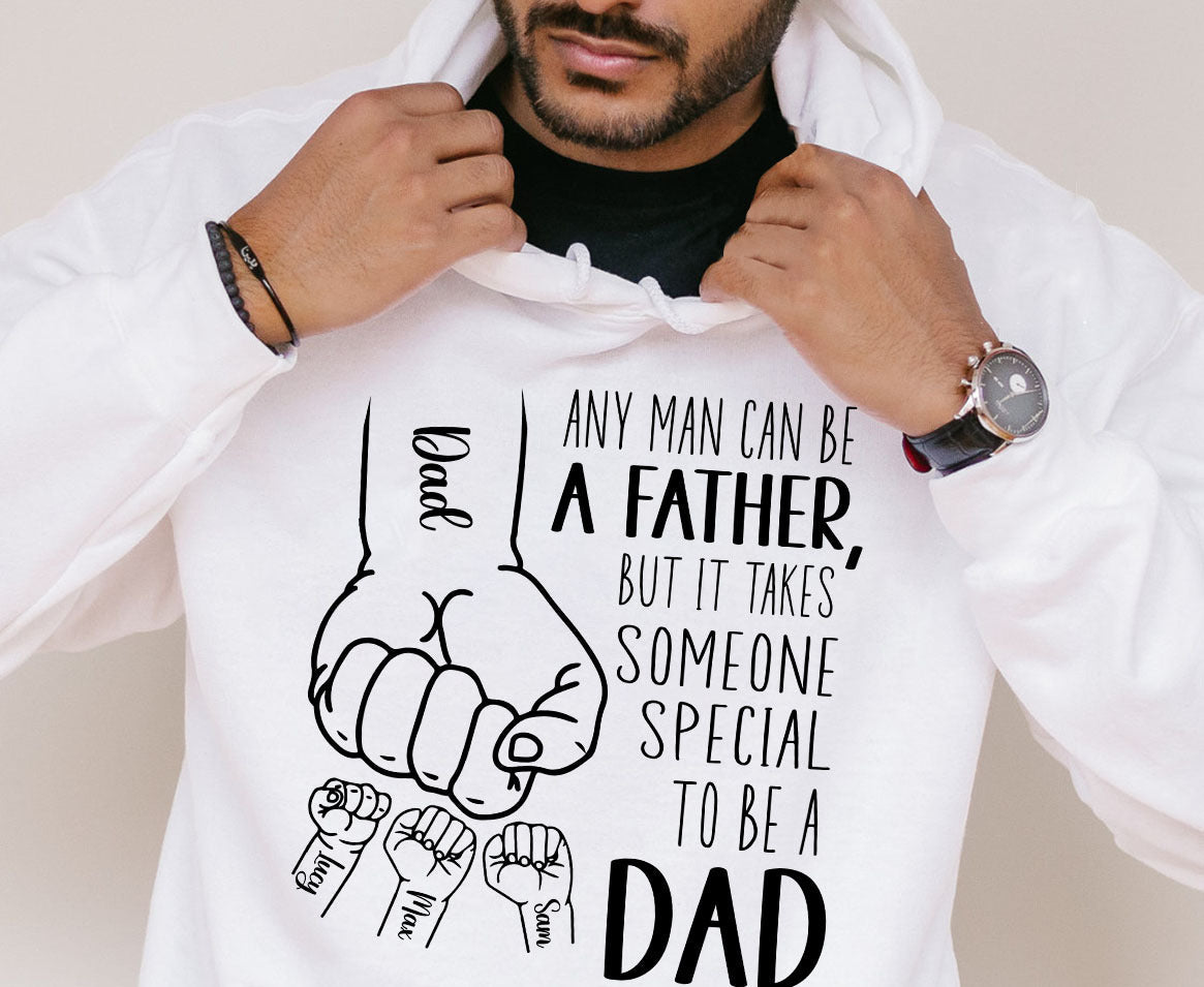 Any Man Can Be A Father, But It Takes Someone Special To Be A Dad Hoodie