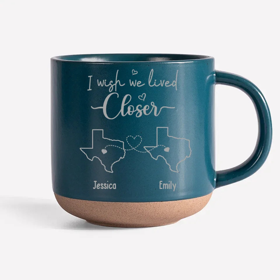 I Wish We Lived Closer - Bestie Personalized Custom Pottery Mug