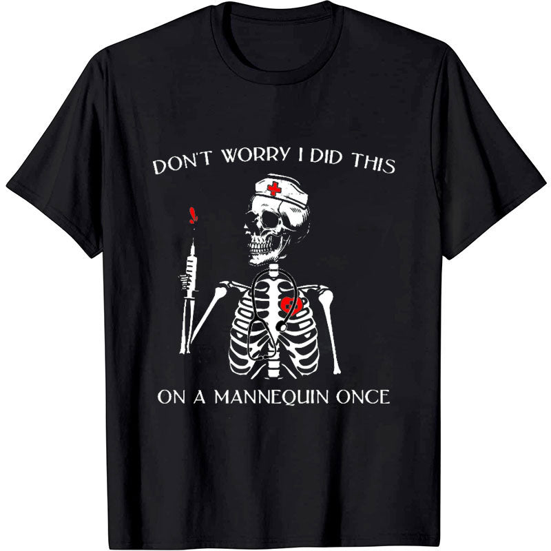 Don't Worry I Did This On A Mannequin Once Nurse T-Shirt