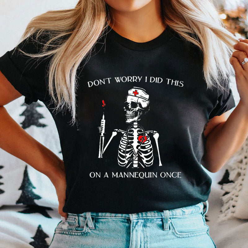 Don't Worry I Did This On A Mannequin Once Nurse T-Shirt