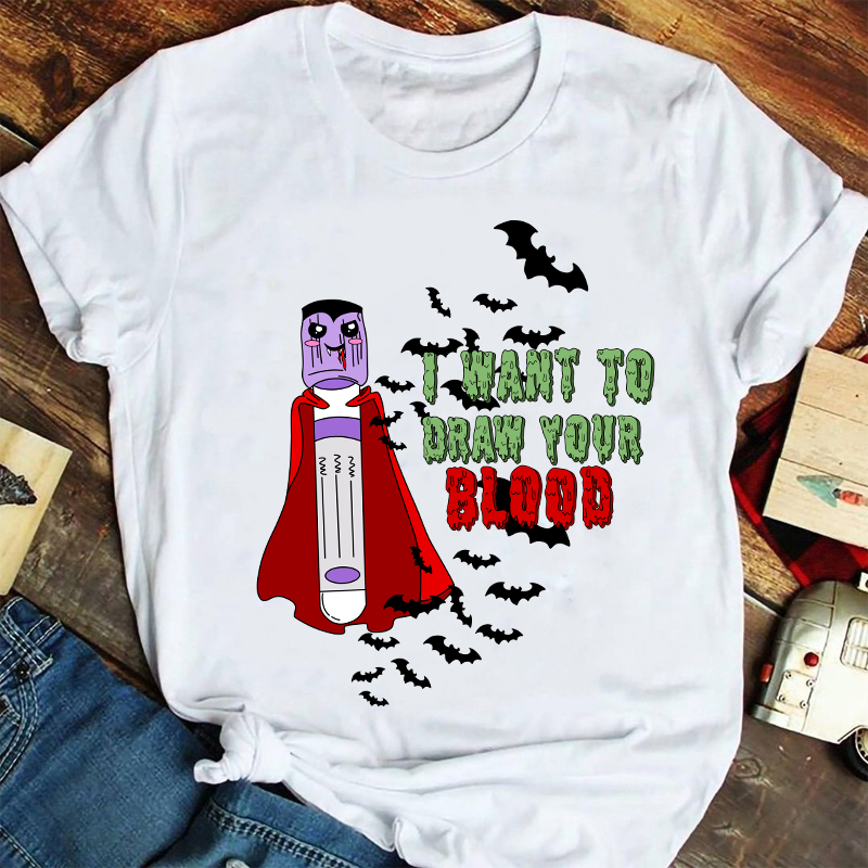 I Want To Draw Your Blood Nurse T-Shirt