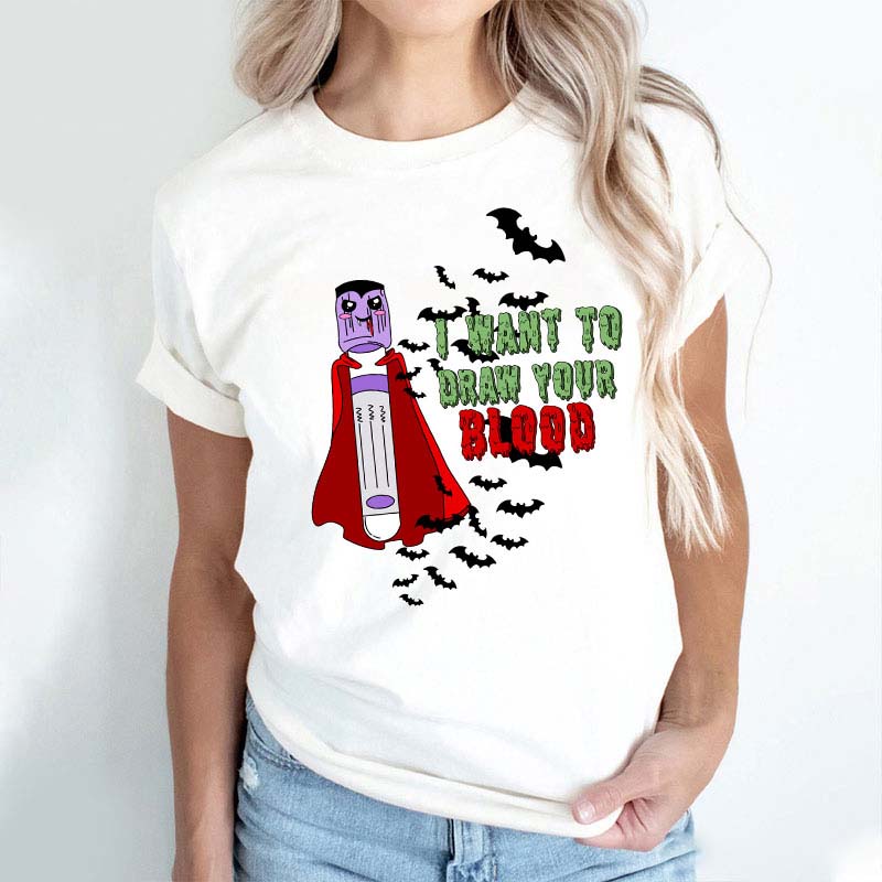 I Want To Draw Your Blood Nurse T-Shirt