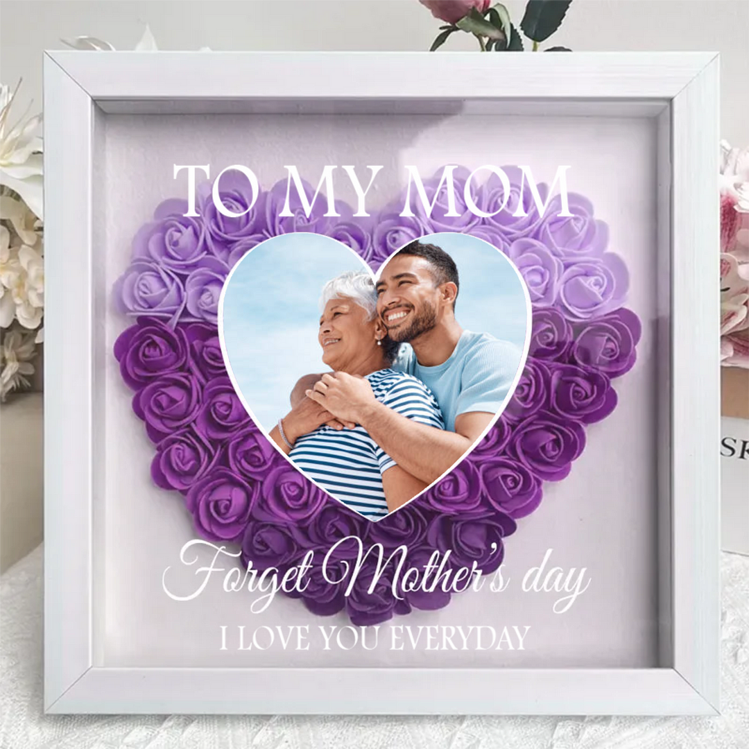 Forget Mother's Day I Love You Every Day - Personalized Flower Shadow Box