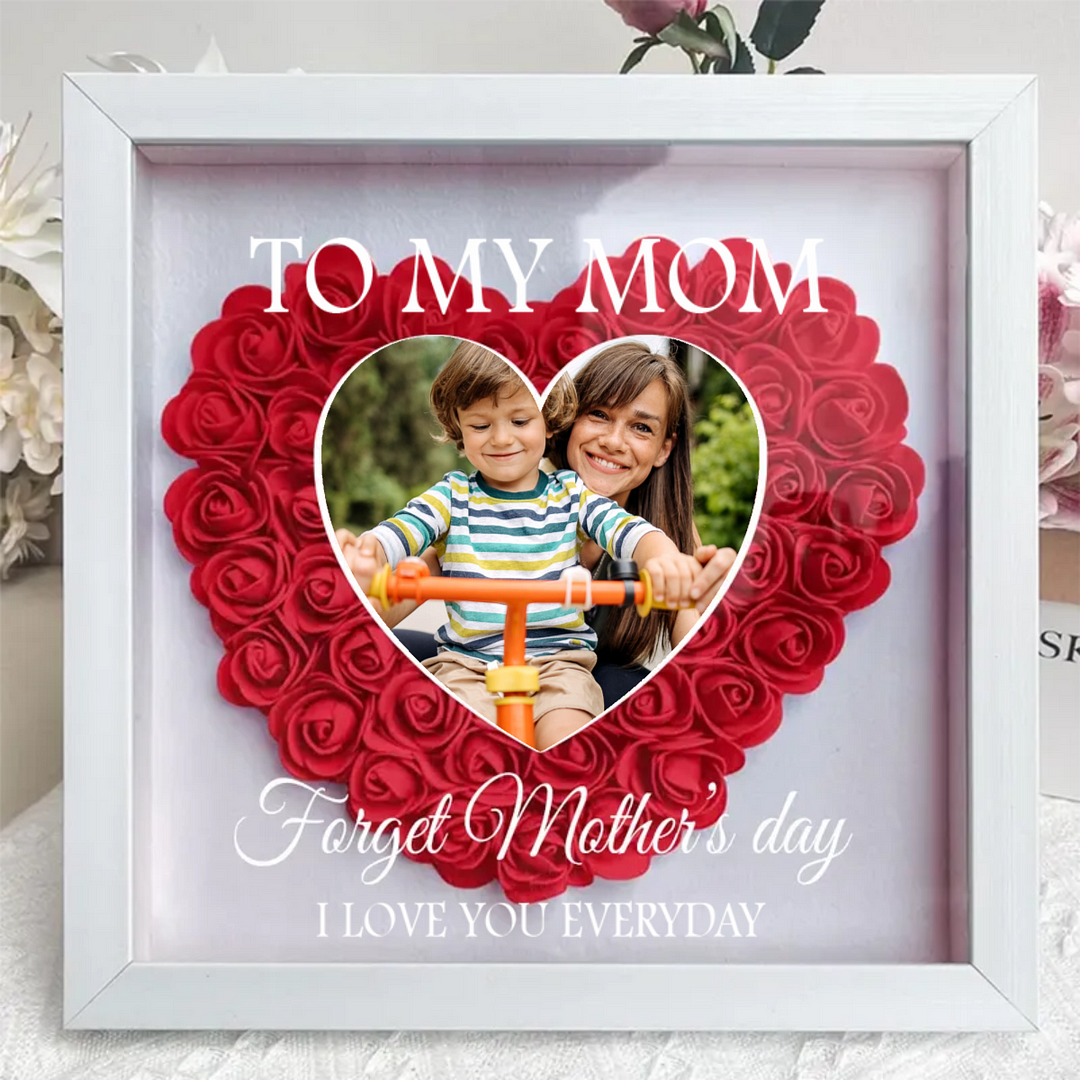 Forget Mother's Day I Love You Every Day - Personalized Flower Shadow Box