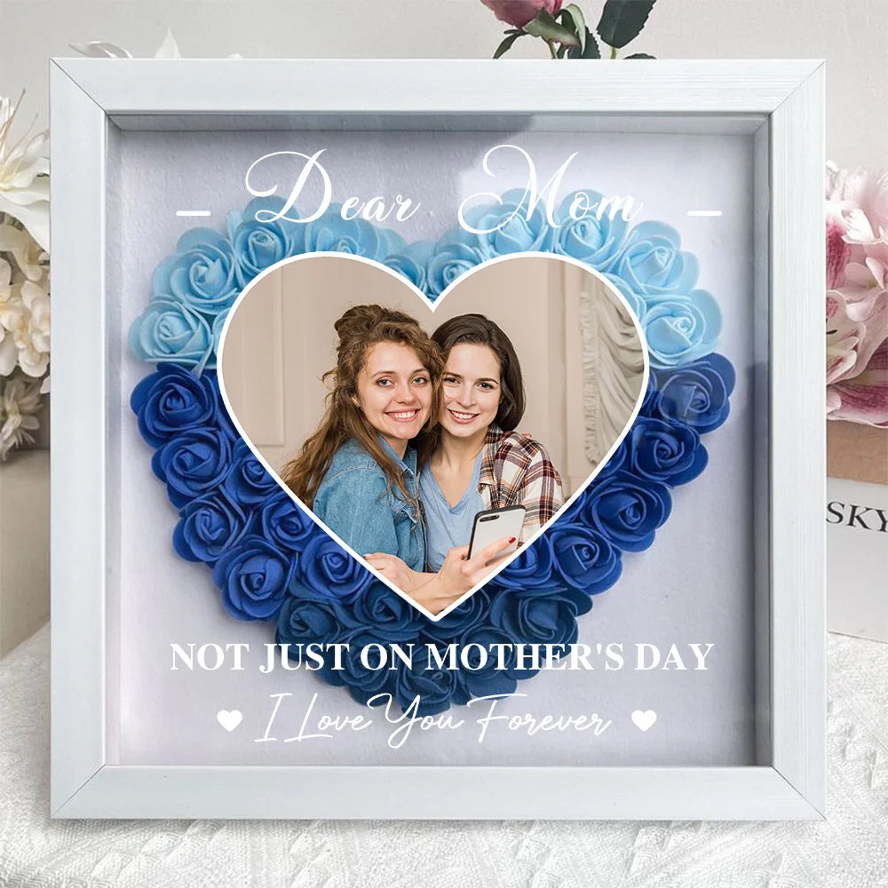 Forget Mother's Day I Love You Every Day - Personalized Flower Shadow Box