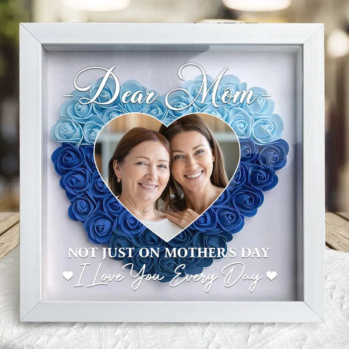 Forget Mother's Day I Love You Every Day - Personalized Flower Shadow Box