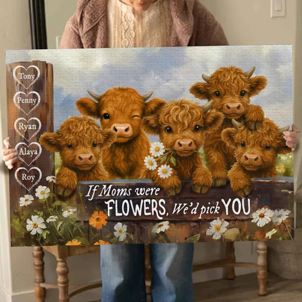 Custom If Mom's Were Flowers, We'd Pick You Highland Cow Canvas