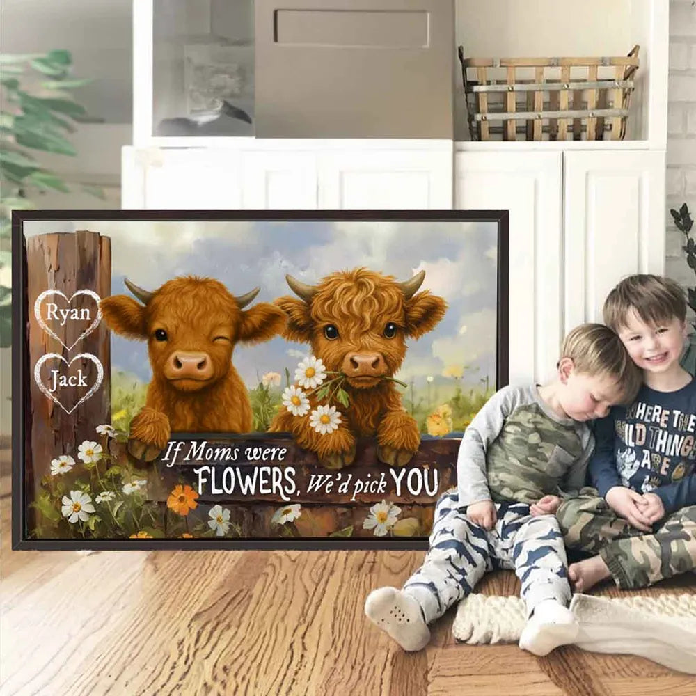 Custom If Mom's Were Flowers, We'd Pick You Highland Cow Canvas