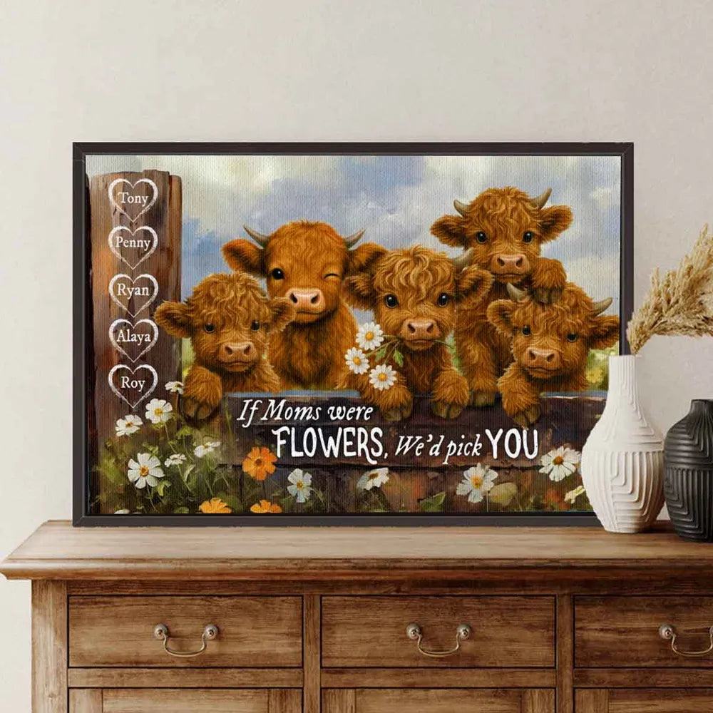 Custom If Mom's Were Flowers, We'd Pick You Highland Cow Canvas