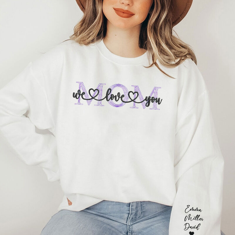 Personalized Sweatshirt With Embroidery Mom We Love You With Your Own Names Perfect Gift For Mother's Day