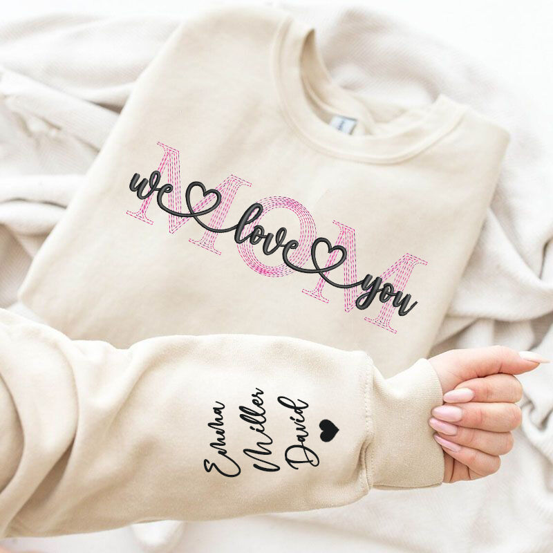 Personalized Sweatshirt With Embroidery Mom We Love You With Your Own Names Perfect Gift For Mother's Day