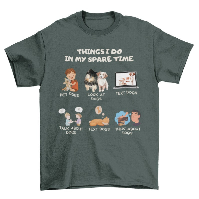 Things I Do In My Spare Time Shirt, Dog Shirt Design, Dog Lover Shirt