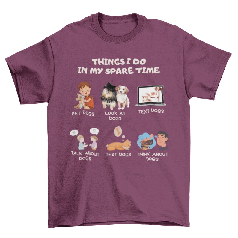 Things I Do In My Spare Time Shirt, Dog Shirt Design, Dog Lover Shirt