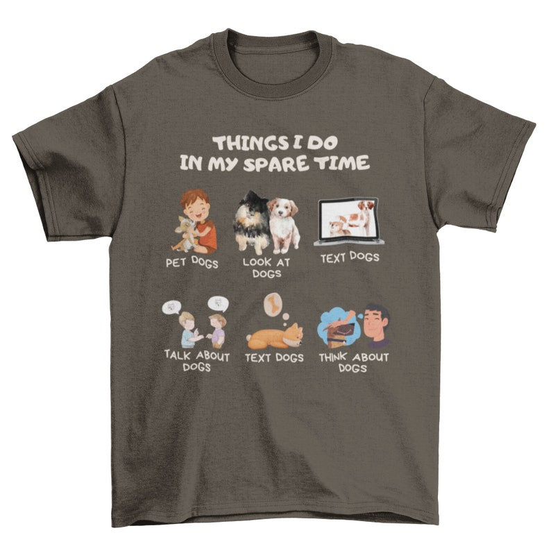 Things I Do In My Spare Time Shirt, Dog Shirt Design, Dog Lover Shirt