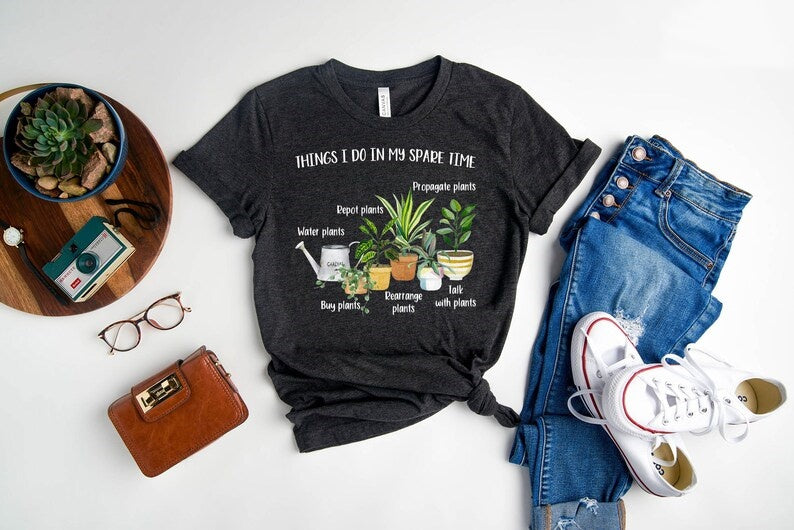Things I Do In My Spare Time T-Shirt, Plant Mom Shirt, Gift For Flower Girl