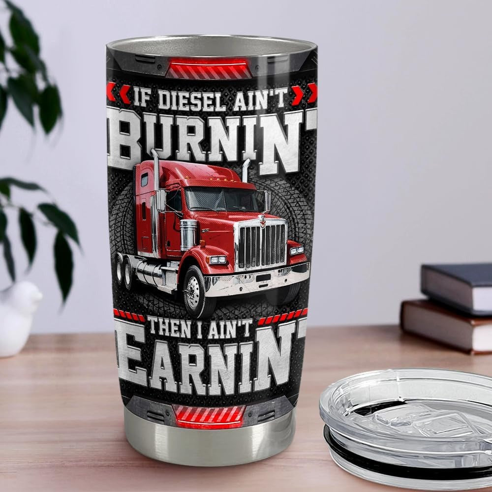 Custom Truck Photo Tumbler 20oz with Diesel Saying – “If Diesel Ain’t Burnin’ Then I Ain’t Earnin’” – Personalized Gift for Truck Drivers, Men, Dad