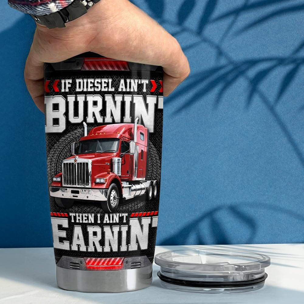 Custom Truck Photo Tumbler 20oz with Diesel Saying – “If Diesel Ain’t Burnin’ Then I Ain’t Earnin’” – Personalized Gift for Truck Drivers, Men, Dad