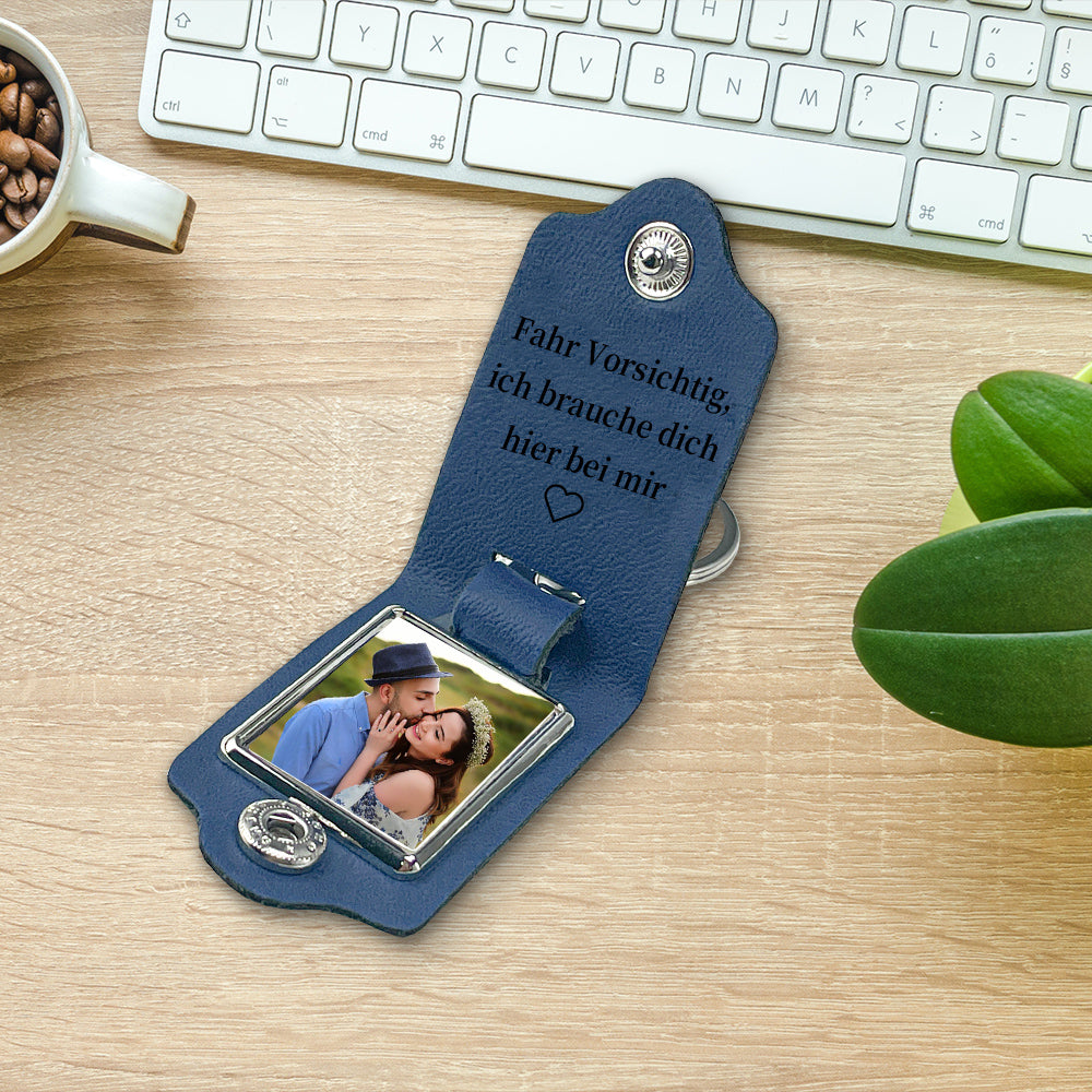 Personalized Photo & Text Leather Keychain-Fahr Vorsichtig, ich brauche dich hier bei mir