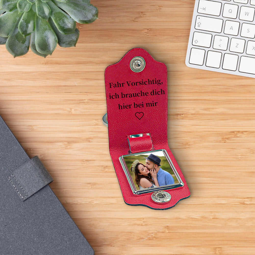 Personalized Photo & Text Leather Keychain-Fahr Vorsichtig, ich brauche dich hier bei mir